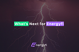 What’s Next for Energyfi?