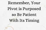 There’s no Perfect Time for Your Pivot