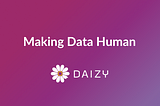 MAKING DATA HUMAN: IT’S WHERE WE’RE GOING