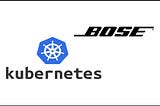 Case Study On Kubernetes : BOSE