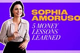 Sophia Amoruso | 5 Money Lessons Learned From Author of #Girlboss and Creator of Business Class
