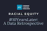 Forward Through Ferguson: 10-Year Retrospective — Racial Equity