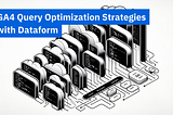 GA4 Query Optimization Strategies with Dataform