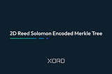 2D Reed Solomon Encoded Merkle Tree Construction