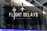 Why do Flights Get Delayed?