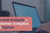 Implementation of Survival Analysis in Customer Analytics