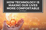 How Technology Is Making Our Lives More Comfortable