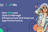 How Silq uses Opta to Manage Infrastructure and Improve App Performance.