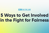 5 Ways to Get Involved in the Fight for Fairness