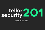 Tellor Security 201 — Updated