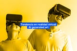 Tendencia en realidad virtual: AI generated art
