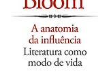 Trechos selecionados de “A anatomia da influência”, de Harold Bloom