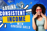 Adding Consistent Growth and Income to any Portfolio with Covered Call Options