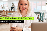 Don’t Fall In Love With The Deal; Business Due Diligence
