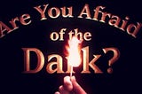 How To Overcome The Fear Of Darkness