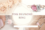 Gift Your Loved One The Perfect Present By Purchasing A Pink Diamond Ring