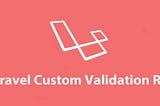 How to add a custom rule to validate strings in Laravel.