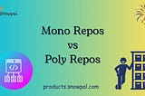 Mono Repos vs Poly Repos: What works best?