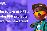 The future of NFTs: why PFP projects are the new trend