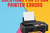 Causes And Instant Solutions For Epson Printer Errors