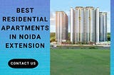 Best Residential Apartments In Noida Extension