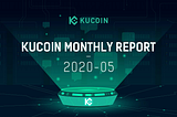 KuCoin Monthly Report May 2020:
