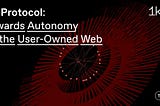 Lit Protocol: Towards Autonomy on the User-Owned Web