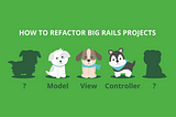 How To Refactor Big Rails Projects