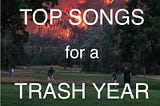 Top Songs for a Trash Year