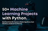 50+ Machine Learning Projects with Python