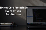 ASP.Net Core Projesinde Event Driven Architecture