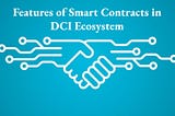 Features of Smart Contracts in DCI Ecosystem