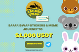 SafariSwap Stickers & Memes Journey to $1,000 USDT