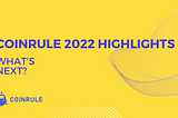 Looking Ahead: Coinrule’s 2022 Recap and What’s Next?