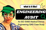 A title slide with a dramatic yellow background. In the foreground, we see a cut-out photo of Anna making a quizzical face to camera, with badly superimposed clipart of a green hat and thick green glasses overlaid on her. Text reads “what is it like? ENGINEERING AUDIT” followed by a green magnifying glass. The text below reads: “An ISO 13485 Medical Device Engineering QMS Case Study”.