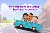 My Perspective at a Startup: Starting to Acquisition Waris Hussain Career Hackers