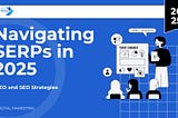 Navigating SERPs in 2025: How GEO and SEO Strategies Collide and Converge