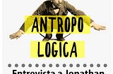 Entrevista al arqueólogo Jonathan Hernández Arana en Antropológica