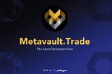 Metavault.Trade — A Decentralized Exchange Platform With Leverage Up To 30x