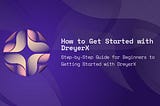 How to Get Started with DreyerX for User