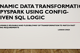 Dynamic Data Transformation in PySpark Using Config-Driven SQL Logic