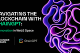 Navigating the Blockchain with ChainGPT: AI Innovation in Web3 Space