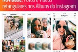 Novidade: Fotos e Vídeos retangulares nos Álbuns do Instagram