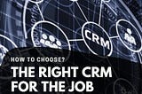 A definitive guide to selecting the right CRM tool