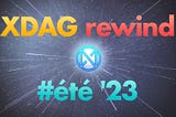 🇫🇷 XDAG rewind #été ’23