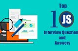 Top 10 JavaScript Interview Questions and Answers