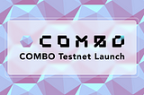 COMBO Testnet Launch: Welcome to the Next Era of Web3 Gaming Evolution