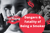 Dangers and Fatality of Being a Smoker — Learn How to Quit & Regain your Health