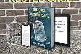 A rusted cage, a novel entitled “The Girl in the Rusted Cage,” and an iPhone and Kindle showing the same novel are pictured.