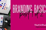 Branding Basics, Part 1 of 2